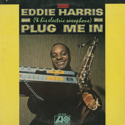 Eddie Harris And His Electric Saxophone Plug Me In