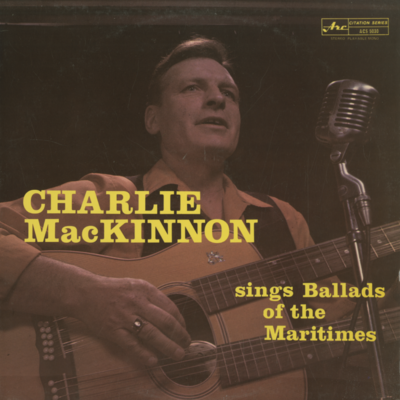 Charlie MacKinnon Sings Ballads Of The Maritimes