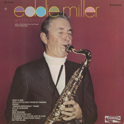 Eddie Miller And His Tenor Sax With A Little Help From My Friend Pete Fountain