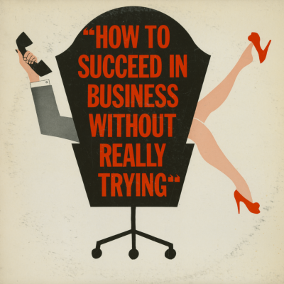 How To Succeed In Business Without Really Trying