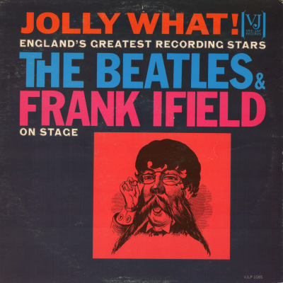 Jolly What! England's Greatest Recording Stars The Beatles And Frank Ifield On Stage