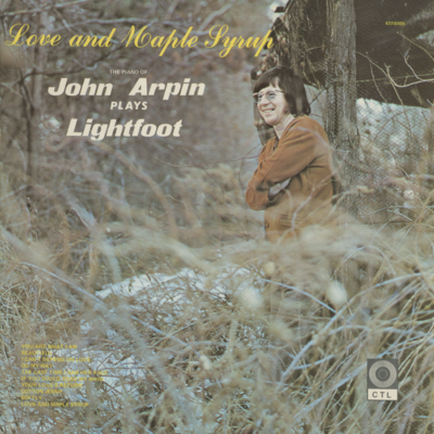 Love And Maple Syrup John Arpin Plays Gordon Lightfoot
