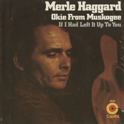 Okie From Muskogee / If I Had Left It Up To You