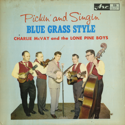 Pickin' And Singin' Blue Grass Style Charlie McVay And The Lone Pine Boys