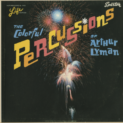 The Colorful Percussions Of Arthur Lyman