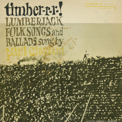 Timber-r-r-! Lumberjack Folksongs And Ballds